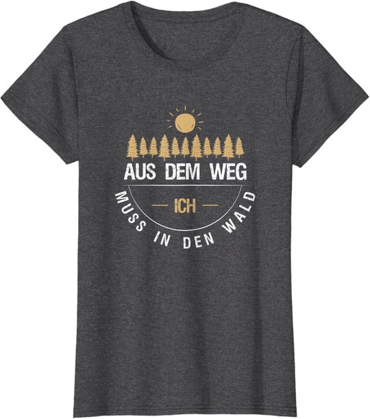 Aus Dem Weg Ich Muss In Den Wald T-Shirt