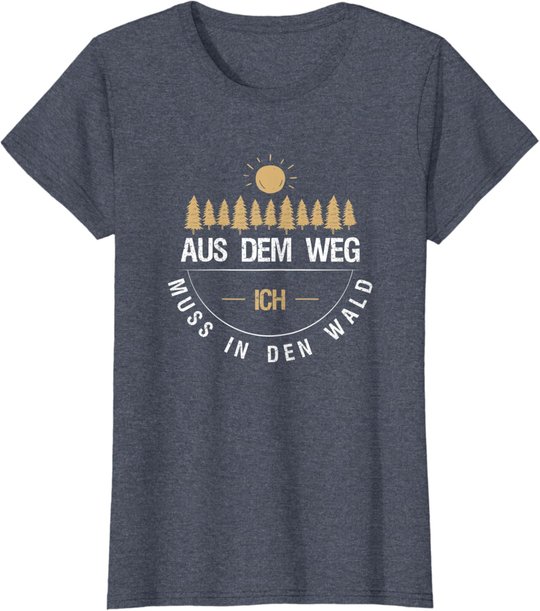 Aus Dem Weg Ich Muss In Den Wald T-Shirt