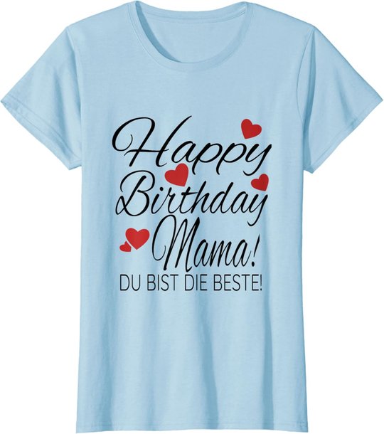 Happy Birthday Mama Shirt Geburtstag Glückwunsch Mama Tshirt T-Shirt