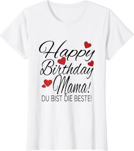 Happy Birthday Mama Shirt Geburtstag Glückwunsch Mama Tshirt T-Shirt