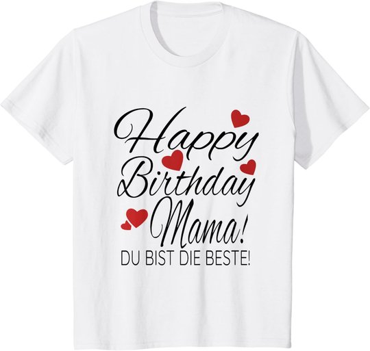 Happy Birthday Mama Shirt Geburtstag Glückwunsch Mama Tshirt T-Shirt