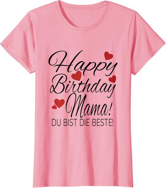 Happy Birthday Mama Shirt Geburtstag Glückwunsch Mama Tshirt T-Shirt