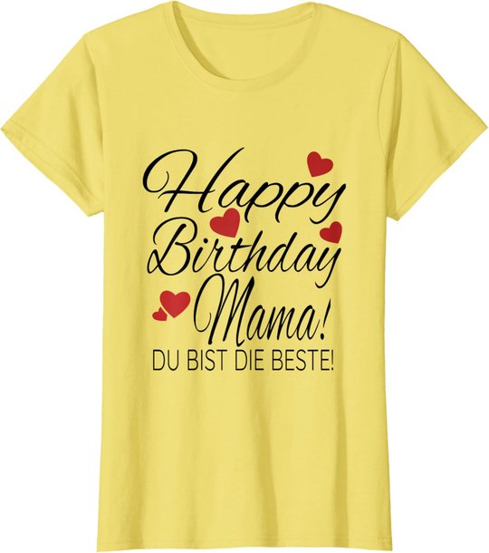 Happy Birthday Mama Shirt Geburtstag Glückwunsch Mama Tshirt T-Shirt