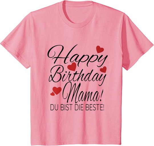 Happy Birthday Mama Shirt Geburtstag Glückwunsch Mama Tshirt T-Shirt