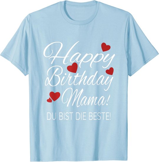 Happy Birthday Mama Shirt Geburtstag Glückwunsch Mama Tshirt T-Shirt