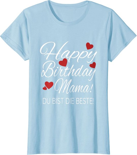 Happy Birthday Mama Shirt Geburtstag Glückwunsch Mama Tshirt T-Shirt