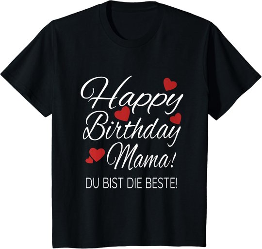 Happy Birthday Mama Shirt Geburtstag Glückwunsch Mama Tshirt T-Shirt