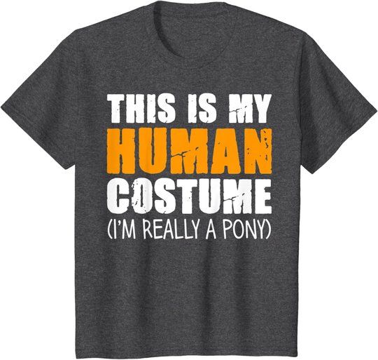 This Is My Human Costume I'm Really A Pony T-Shirt
