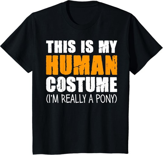 This Is My Human Costume I'm Really A Pony T-Shirt