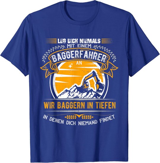 Geschenkideen für Baggerfahrer Baugeräteführer Leg dich nie T-Shirt