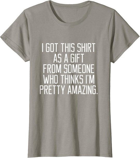 I got this shirt as a Gift From Someone Women Quote T-shirt