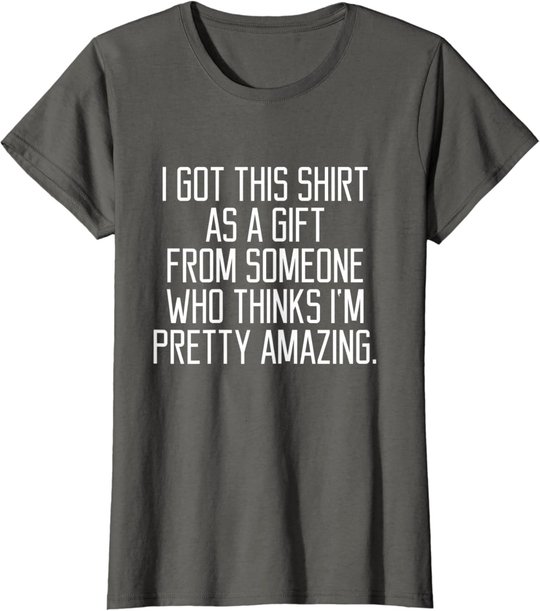 I got this shirt as a Gift From Someone Women Quote T-shirt