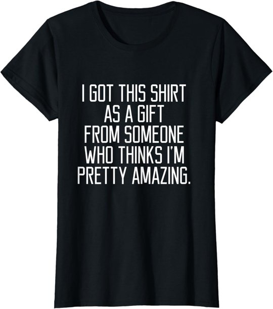 I got this shirt as a Gift From Someone Women Quote T-shirt