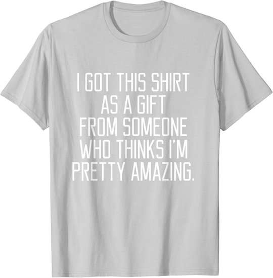 I got this shirt as a Gift From Someone Women Quote T-shirt
