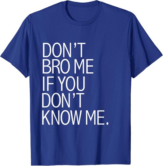 Funny Don't Bro Me If You Don't Know Meme sarkastisches Geschenk T-Shirt
