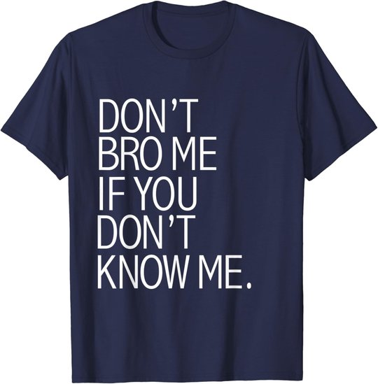Funny Don't Bro Me If You Don't Know Meme sarkastisches Geschenk T-Shirt