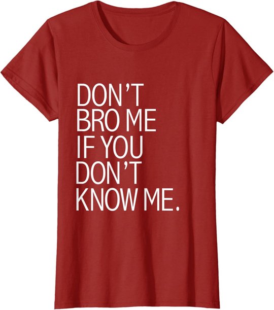 Funny Don't Bro Me If You Don't Know Meme sarkastisches Geschenk T-Shirt