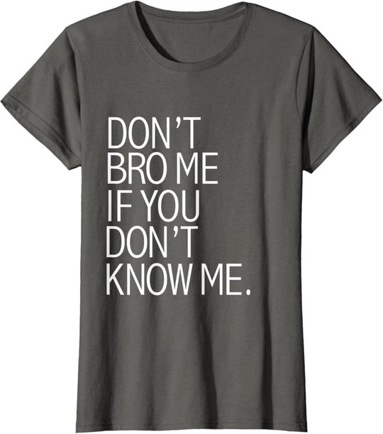 Funny Don't Bro Me If You Don't Know Meme sarkastisches Geschenk T-Shirt