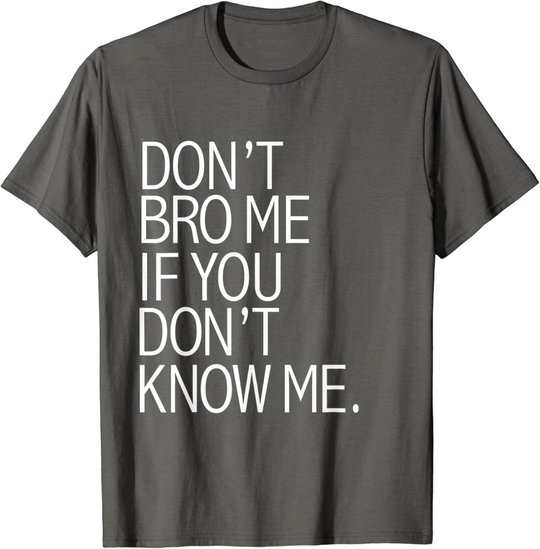 Funny Don't Bro Me If You Don't Know Meme sarkastisches Geschenk T-Shirt
