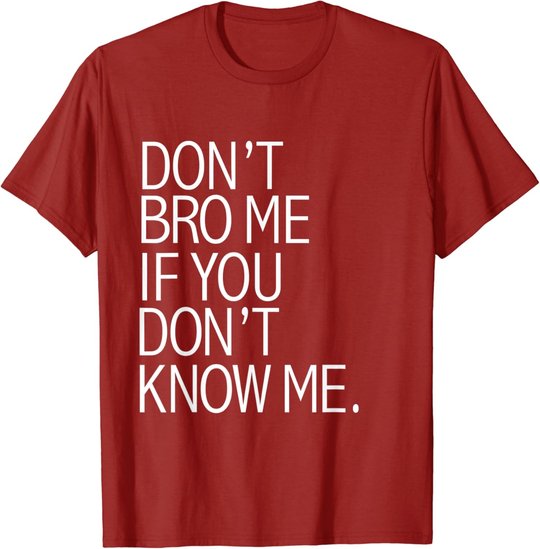 Funny Don't Bro Me If You Don't Know Meme sarkastisches Geschenk T-Shirt