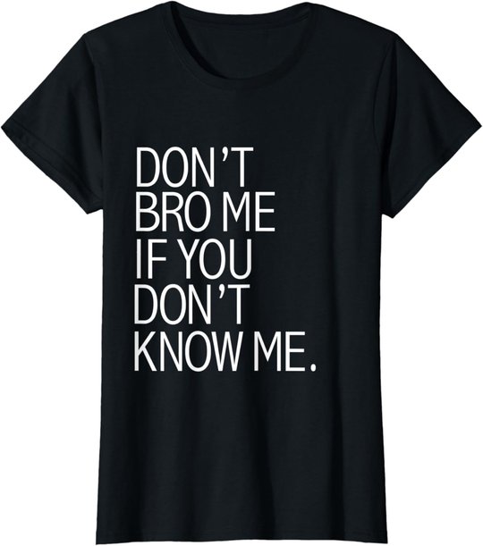 Funny Don't Bro Me If You Don't Know Meme sarkastisches Geschenk T-Shirt