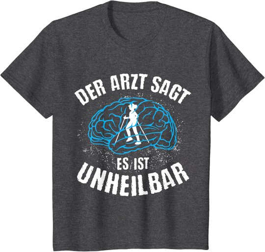 Nordic Walking | Arzt sagt Unheilbar | lustiges Wandern Berg T-Shirt
