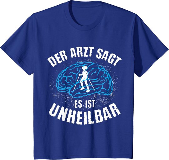 Nordic Walking | Arzt sagt Unheilbar | lustiges Wandern Berg T-Shirt