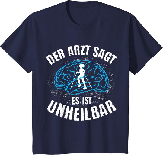 Nordic Walking | Arzt sagt Unheilbar | lustiges Wandern Berg T-Shirt
