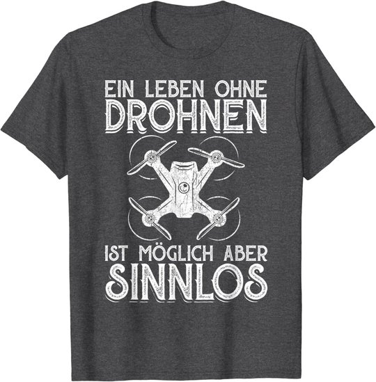 Drohnen Shirt Ein Leben Ohne Drohne ist möglich aber sinnlos T-Shirt