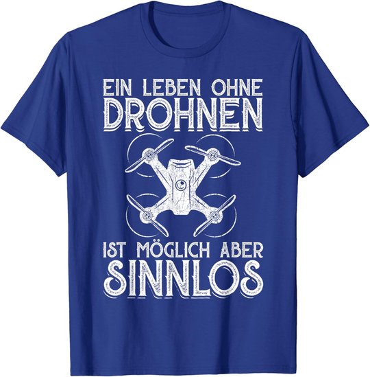 Drohnen Shirt Ein Leben Ohne Drohne ist möglich aber sinnlos T-Shirt