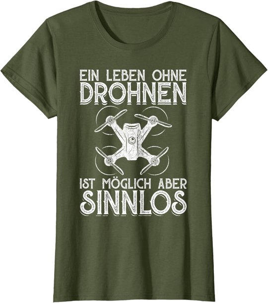 Drohnen Shirt Ein Leben Ohne Drohne ist möglich aber sinnlos T-Shirt