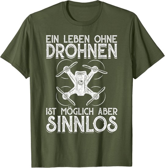 Drohnen Shirt Ein Leben Ohne Drohne ist möglich aber sinnlos T-Shirt