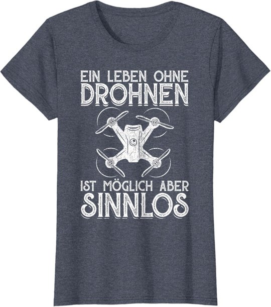 Drohnen Shirt Ein Leben Ohne Drohne ist möglich aber sinnlos T-Shirt