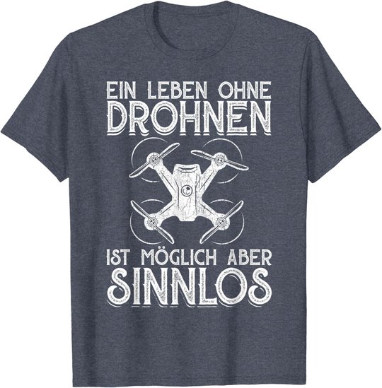 Drohnen Shirt Ein Leben Ohne Drohne ist möglich aber sinnlos T-Shirt