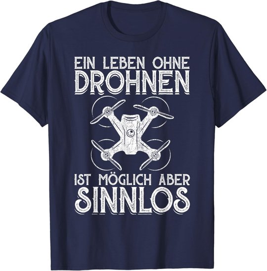 Drohnen Shirt Ein Leben Ohne Drohne ist möglich aber sinnlos T-Shirt