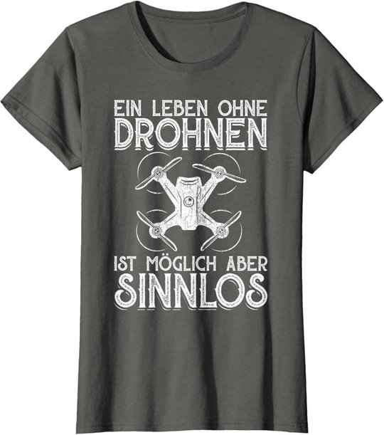 Drohnen Shirt Ein Leben Ohne Drohne ist möglich aber sinnlos T-Shirt