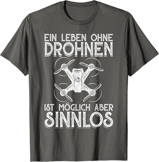 Drohnen Shirt Ein Leben Ohne Drohne ist möglich aber sinnlos T-Shirt