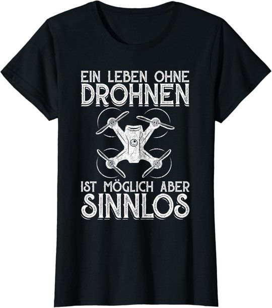 Drohnen Shirt Ein Leben Ohne Drohne ist möglich aber sinnlos T-Shirt