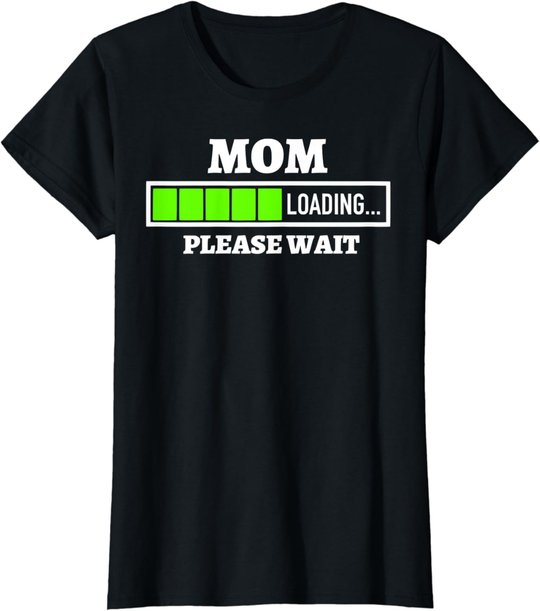 Mom Loading Please Wait Progress Bar Future Mother Gift T-Shirt