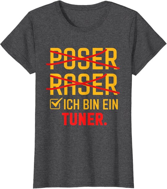 Poser Raser Ich bin Tuner Tuning Geschenk T-Shirt