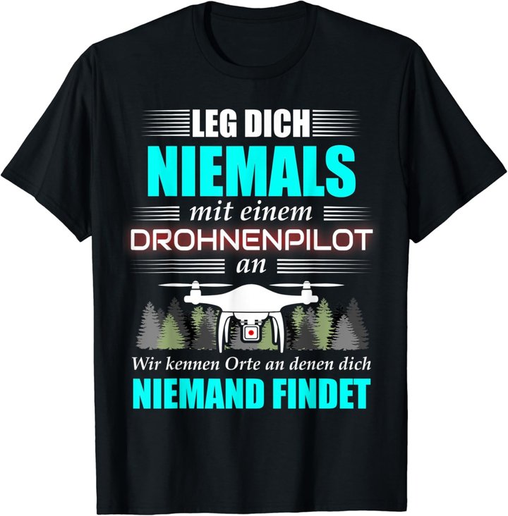 Leg Dich Niemals Mit Einem Drohnenpilot An - Drohnen Drohne T-Shirt