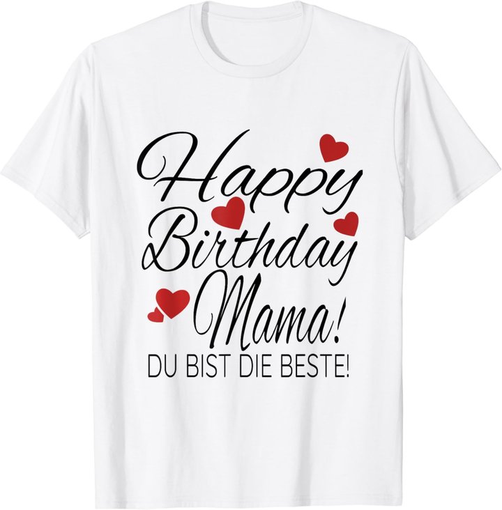Happy Birthday Mama Shirt Geburtstag Glückwunsch Mama Tshirt T-Shirt