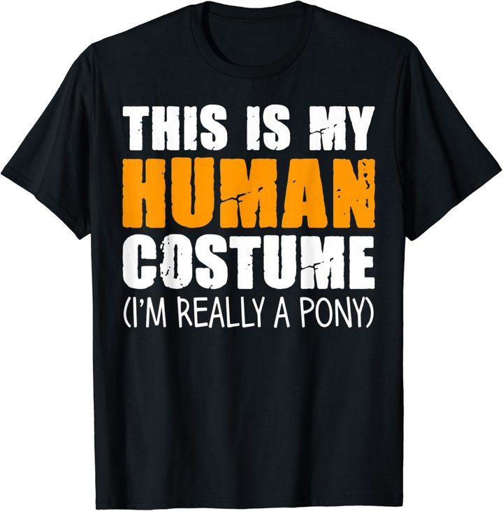 This Is My Human Costume I'm Really A Pony T-Shirt