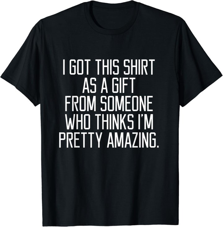 I got this shirt as a Gift From Someone Women Quote T-shirt