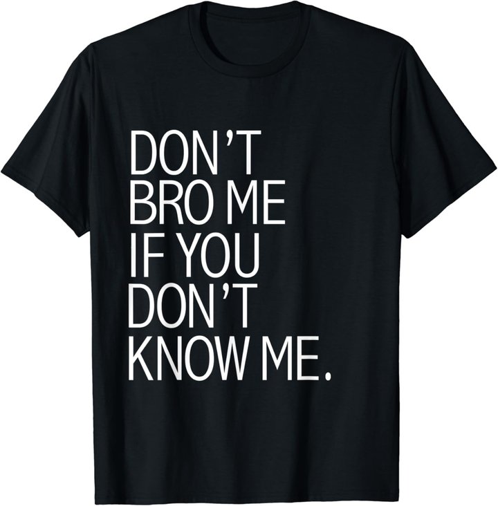 Funny Don't Bro Me If You Don't Know Meme sarkastisches Geschenk T-Shirt