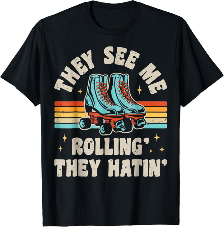 Rollschuhe They See Me Rollin' They Hatin' Skater Skate T-Shirt