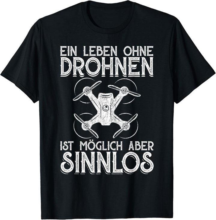 Drohnen Shirt Ein Leben Ohne Drohne ist möglich aber sinnlos T-Shirt