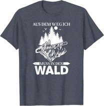 Aus Dem Weg Ich Muss In Den Wald Säge Motorsäge Holzfäller T-Shirt
