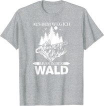 Aus Dem Weg Ich Muss In Den Wald Säge Motorsäge Holzfäller T-Shirt
