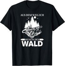 Aus Dem Weg Ich Muss In Den Wald Säge Motorsäge Holzfäller T-Shirt